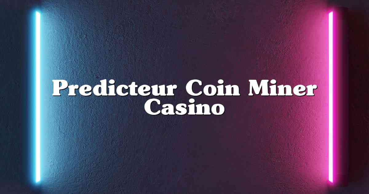 Predicteur Coin Miner Casino