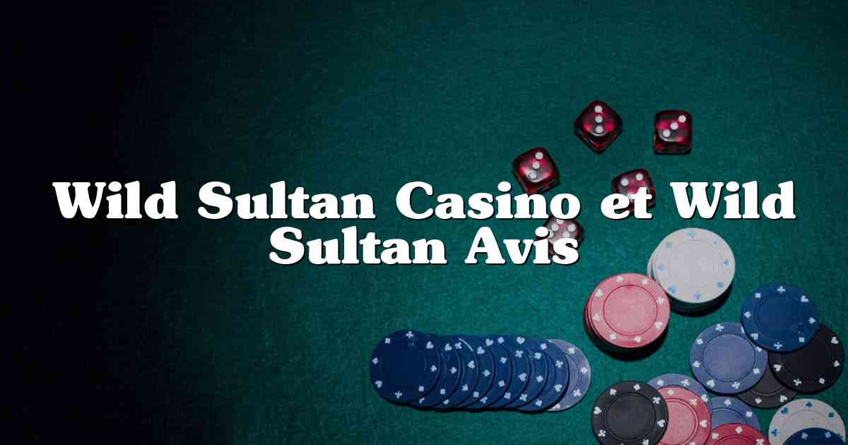 Wild Sultan Casino et Wild Sultan Avis